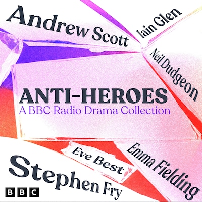 Anti-Heroes: A BBC Radio Drama Collection – omslag til lydbogen af William Shakespeare, Alexandre Dumas, Jane Austen