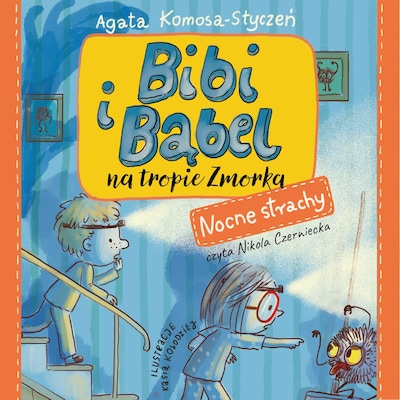 Bibi i Bąbel na tropie Zmorka. Nocne strachy – okładka audiobooka, autor Agata Komosa-Styczeń