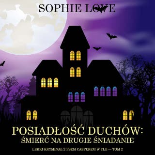 Posiadłość duchów: Śmierć na drugie śniadanie (Lekki kryminał z psem Casperem w tle — Tom 2) – okładka audiobooka, autor Sophie Love