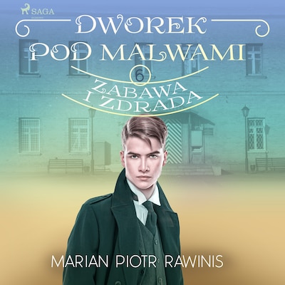 Dworek pod Malwami 6 - Zabawa i zdrada – okładka audiobooka, autor Marian Piotr Rawinis