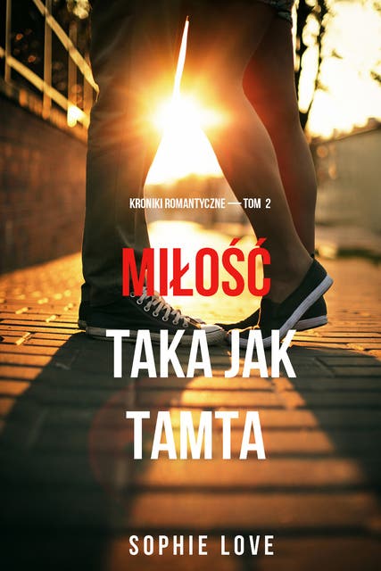 Miłość taka jak tamta (Kroniki romantyczne — Tom 2)