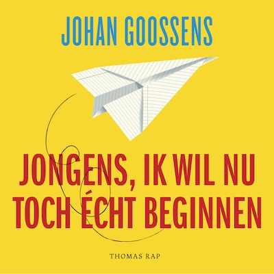 Jongens, ik wil nu toch écht beginnen – omslag van het luisterboek van Johan Goossens