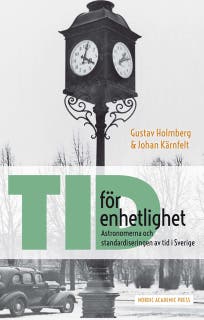 Tid för enhetlighet: Astronomerna och standardiseringen av tid i Sverige