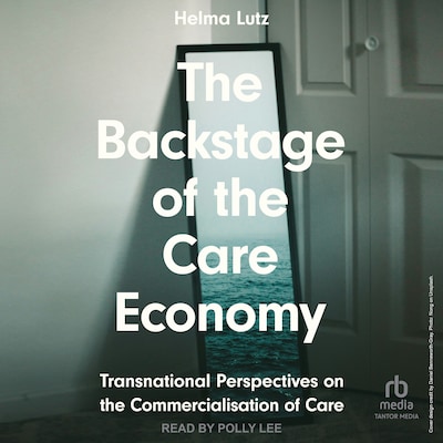 The Backstage of the Care Economy – omslag til lydbogen af Helma Lutz