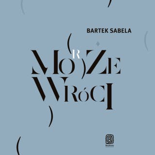 Może (morze) wróci – okładka audiobooka, autor Bartek Sabela