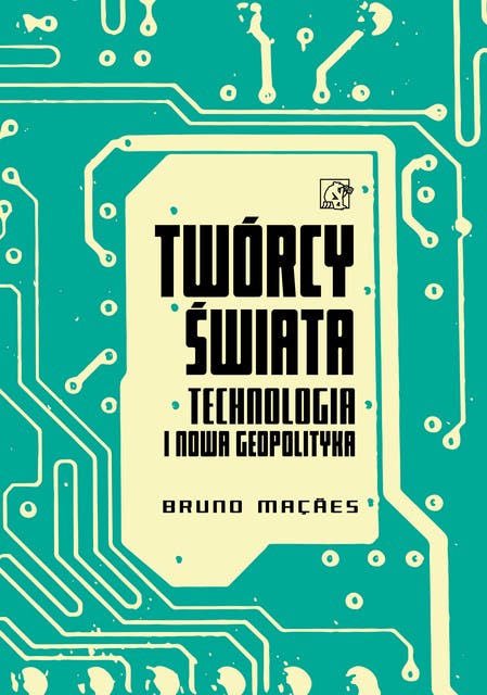 Twórcy świata. Technologia i nowa geopolityka