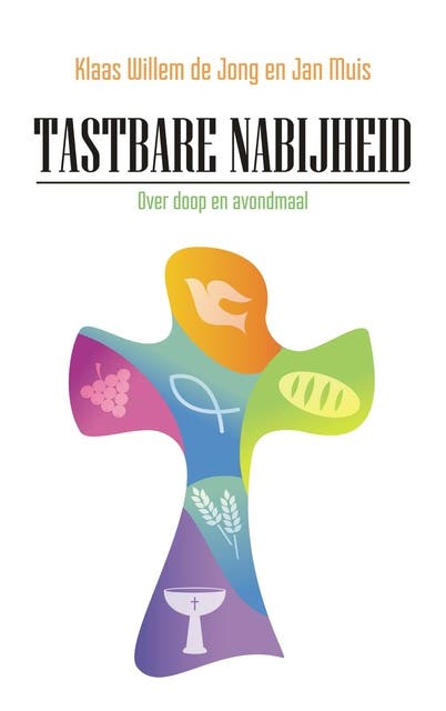 Tastbare nabijheid: Over doop en avondmaal – omslag van het luisterboek van Jan Muis,Klaas Willem de Jong
