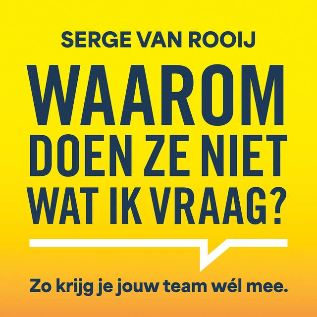 Waarom doen ze niet wat ik vraag: Zo krijg je jouw team wél mee – omslag van het luisterboek van Serge Van Rooij