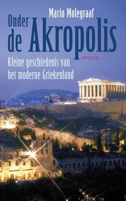 Onder de Akropolis: kleine geschiedenis van het moderne Griekenland
