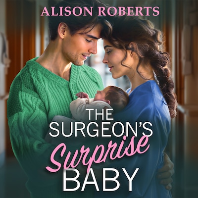 Surgeon's Surprise Baby - Discover a totally uplifting medical romance from Alison Roberts (Unabridged)