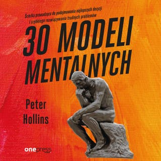 30 modeli mentalnych. Ścieżka prowadząca do podejmowania najlepszych decyzji i szybkiego rozwiązywania trudnych problemów – okładka audiobooka, autor Peter Hollins