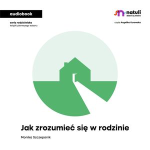 Jak zrozumieć się w rodzinie – okładka audiobooka, autor Monika Szczepanik