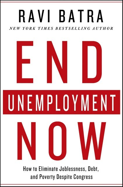End Unemployment Now: How to Eliminate Joblessness, Debt, and Poverty Despite Congress – omslag til lydbogen af Ravi Batra