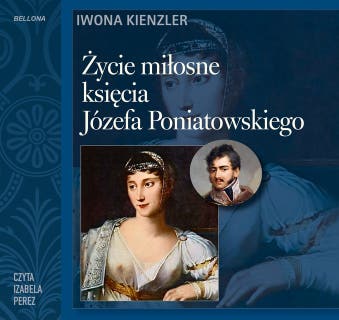 Życie miłosne księcia Józefa Poniatowskiego – okładka audiobooka, autor Iwona Kienzler