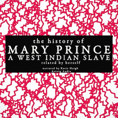 The History of Mary Prince, a West Indian Slave; Related by Herself