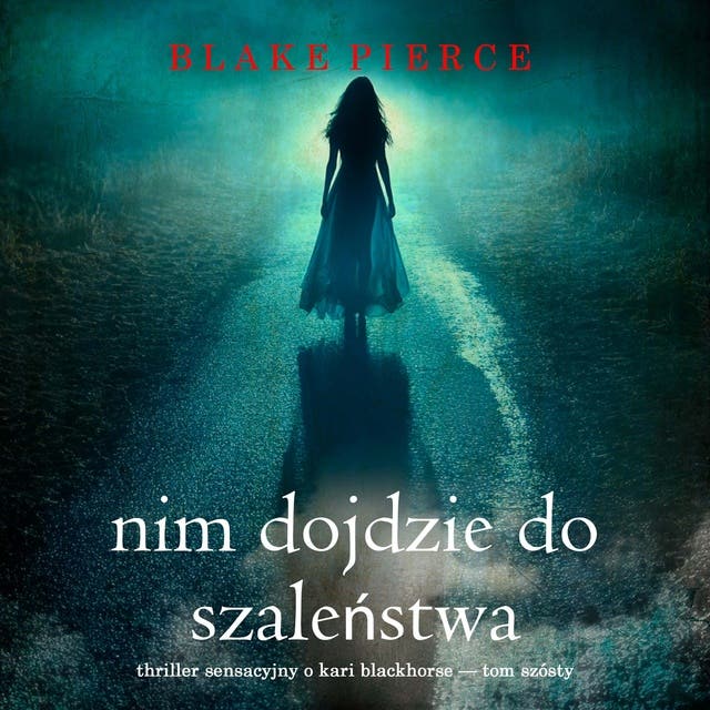 Nim dojdzie do szaleństwa (Thriller sensacyjny o Kari Blackhorse — Tom szósty)