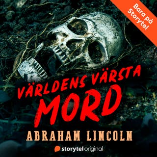 Mordet på Abraham Lincoln – Världens värsta mord