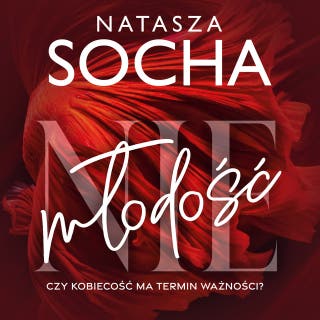 (Nie)młodość: Czy kobiecość ma termin ważności? – okładka audiobooka, autor Natasza Socha