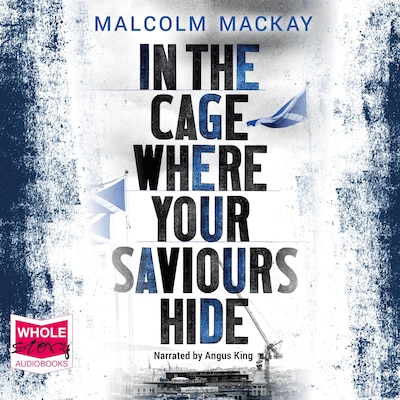 In the Cage Where Your Saviours Hide – omslag til lydbogen af Malcolm Mackay