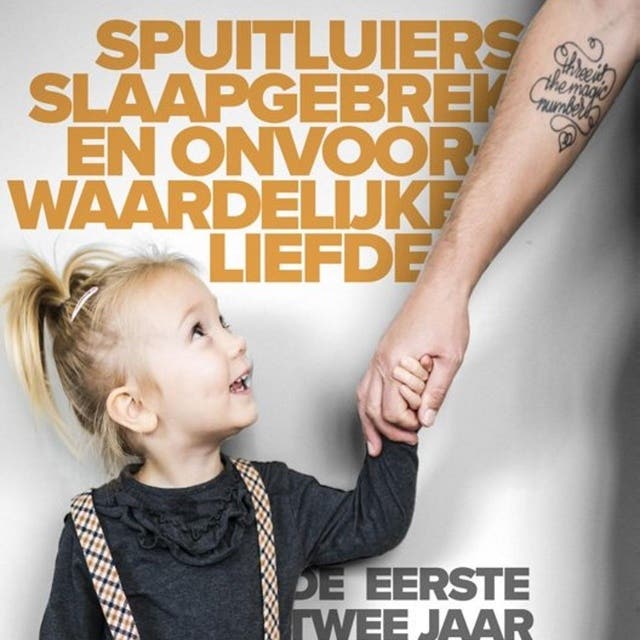 Spuitluiers, slaapgebrek en onvoorwaardelijke liefde: De eerste twee jaar vaderschap