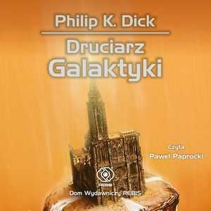 Druciarz Galaktyki – okładka audiobooka, autor Philip K. Dick