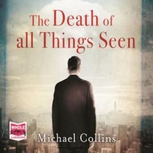 The Death of All Things Seen – okładka audiobooka, autor Michael Collins