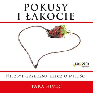 Pokusy i łakocie. Niezbyt grzeczna rzecz o miłości – okładka audiobooka, autor Tara Sivec