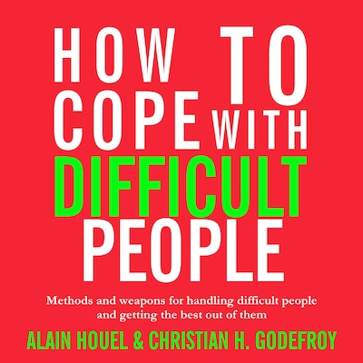 How to Cope with Difficult People