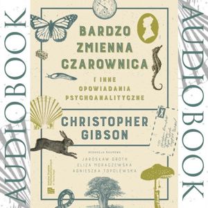 Bardzo Zmienna Czarownica i inne opowiadania psychoanalityczne – okładka audiobooka, autor Christopher Gibson