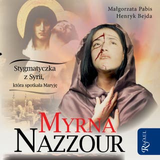 Myrna Nazzour. Stygmatyczka z Syrii, która spotkała Maryję – okładka audiobooka, autor Myrna Nazzour
