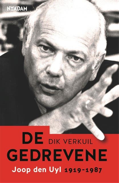 De gedrevene: Joop den Uyl 1919-1987