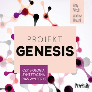 Projekt Genesis Czy biologia syntetyczna nas wyleczy? – okładka audiobooka, autor Amy Webb, Andrew Hessel