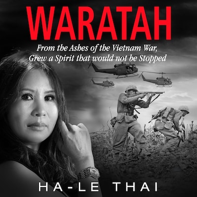 WARATAH From the Ashes of the Vietnam War Grew a Spirit that would not be Stopped – omslag til lydbogen af Ha-Le Thai