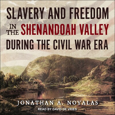 Slavery and Freedom in the Shenandoah Valley during the Civil War Era – omslag til lydbogen af Jonathan A. Noyalas