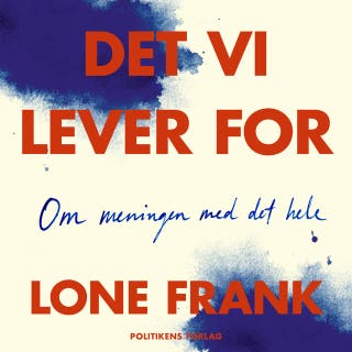 Det vi lever for: Om meningen med det hele – omslag til lydbogen af Lone Frank
