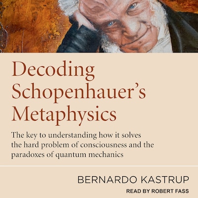 Decoding Schopenhauer’s Metaphysics – omslag til lydbogen af Bernardo Kastrup