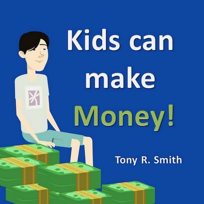 Kids can make Money!: Teaching kids about Money – omslag til lydbogen af Tony R. Smith