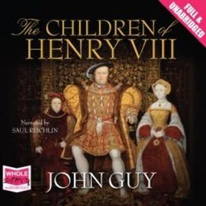 The Children of Henry VIII – okładka audiobooka, autor John Guy