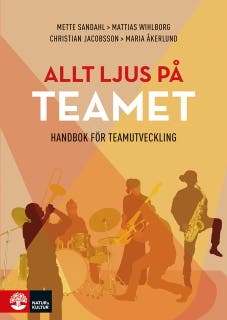 Allt ljus på teamet : en handbok för teamutveckling – omslag till ljudboken av Christian Jacobsson,Maria Åkerlund,Mattias Wihlborg,Mette Sandahl