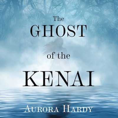 The Ghost of the Kenai – omslag til lydbogen af Aurora Hardy