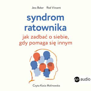 Syndrom ratownika. Jak zadbać o siebie, gdy pomaga się innym – okładka audiobooka, autor Jess Baker, Rod Vincent