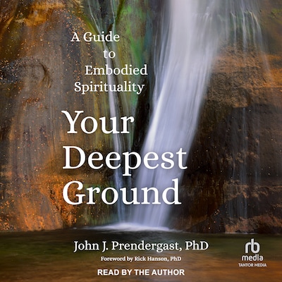 Your Deepest Ground – omslag til lydbogen af John J. Prendergast, PhD
