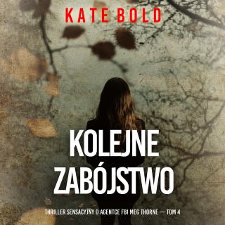 Kolejne zabójstwo (Thriller sensacyjny o agentce FBI Meg Thorne — Tom 4) – okładka audiobooka, autor Kate Bold