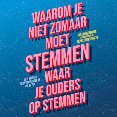 Waarom je niet zomaar moet stemmen waar je ouders op stemmen – omslag van het luisterboek van Titia Hoogendoorn, Nienke Schuitemaker