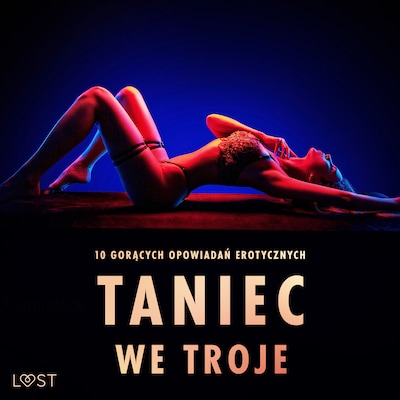 Taniec we troje: 10 gorących opowiadań erotycznych