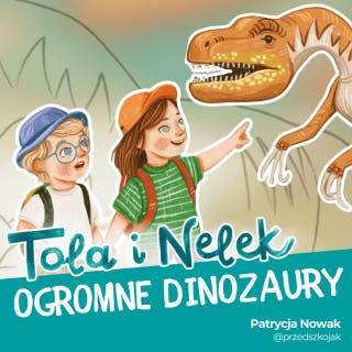 Tola i Nelek - Ogromne dinozaury – okładka audiobooka, autor Patrycja Nowak