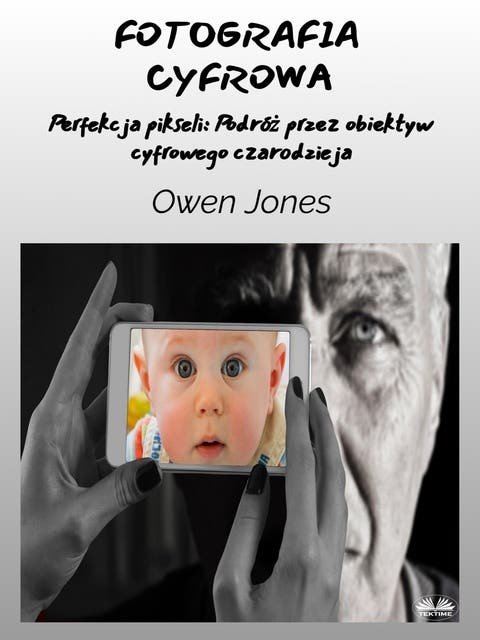 Fotografia Cyfrowa: Pikselowa Perfekcja: Podróż Przez Obiektyw Cyfrowego Czarodzieja