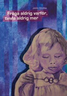 Fråga aldrig varför, tvivla aldrig mer – omslag till ljudboken av Jolin Slotte