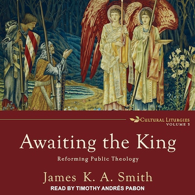 Awaiting the King – omslag til lydbogen af James K. A. Smith