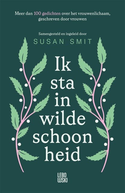 Ik sta in wilde schoonheid: Meer dan 100 gedichten over het vrouwenlichaam, geschreven door vrouwen